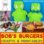 Bob's Burgers Crafts and Printables